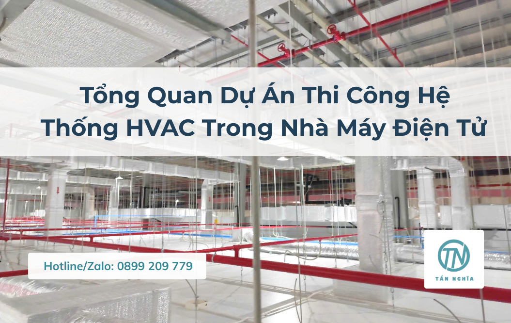 Tổng Quan Dự Án Thi Công Hệ Thống HVAC Trong Nhà Máy Điện Tử