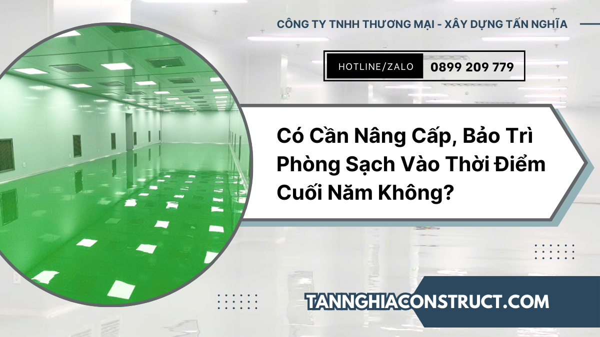 Có Cần Nâng Cấp, Bảo Trì Phòng Sạch Vào Thời Điểm Cuối Năm Không?