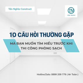 Mách bạn 10 Thắc Mắc Quan Trọng Cần Biết Trước Khi Thi Công Phòng Sạch