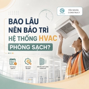 Bao Lâu Nên Bảo Trì Hệ Thống HVAC Phòng Sạch?
