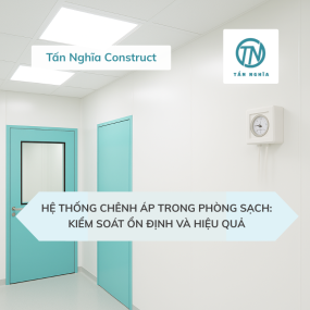 Hệ Thống Chênh Áp Trong Phòng Sạch: Kiểm Soát Ổn Định Và Hiệu Quả