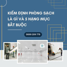 Kiểm Định Phòng Sạch Là Gì Và 5 Hạng Mục Bắt Buộc