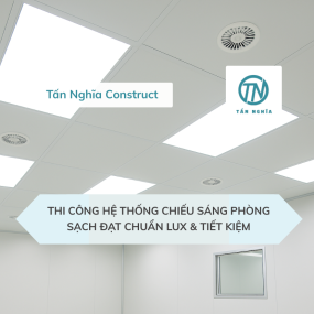 Thi công hệ thống chiếu sáng phòng sạch đạt chuẩn lux & tiết kiệm