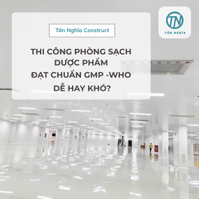 Thi công phòng sạch dược phẩm – Đạt chuẩn GMP-WHO dễ hay khó?