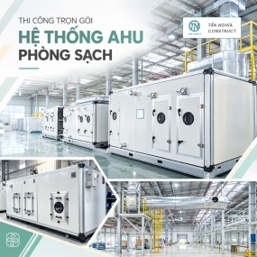 Quy trình và giải pháp thi công trọn gói AHU phòng sạch