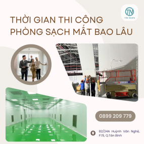 Thời gian thi công phòng sạch mất bao lâu?