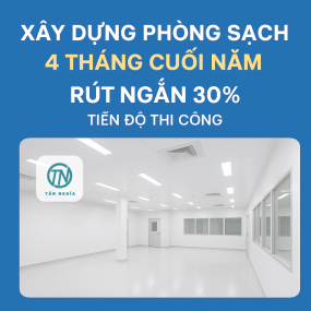 Xây dựng phòng sạch 4 tháng cuối năm:  rút ngắn 30% tiến độ thi công