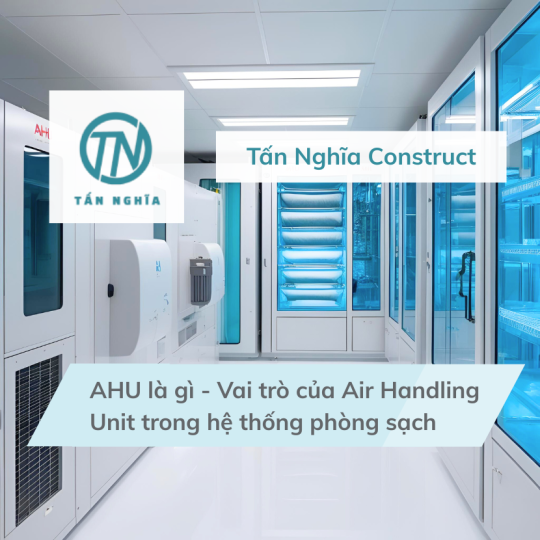 AHU là gì - Vai trò của Air Handling Unit trong hệ thống phòng sạch