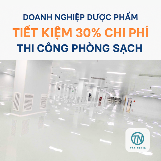 Doanh nghiệp dược phẩm tiết kiệm 30% chi phí thi công phòng sạch