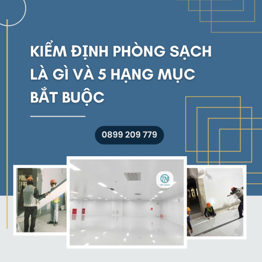 Kiểm Định Phòng Sạch Là Gì Và 5 Hạng Mục Bắt Buộc