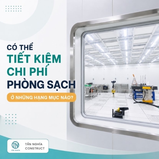 Có Thể Tiết Kiệm Chi Phí Phòng Sạch Ở Những Hạng Mục Nào?