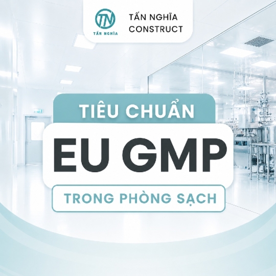 Tiêu Chuẩn EU GMP Trong Phòng Sạch Là Gì? Yêu Cầu Và Cách Đạt Được