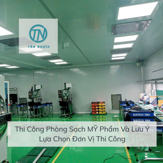 Thi Công Phòng Sạch MỸ Phẩm Và Lưu Ý Lựa Chọn Đơn Vị Thi Công