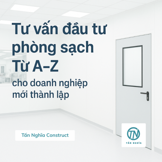 Tư Vấn Phòng Sạch Từ A-Z: Tổng Hợp Chi Tiết Cho Doanh Nghiệp Mới