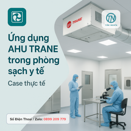 Ứng dụng AHU Trane trong phòng sạch y tế – Case thực tế